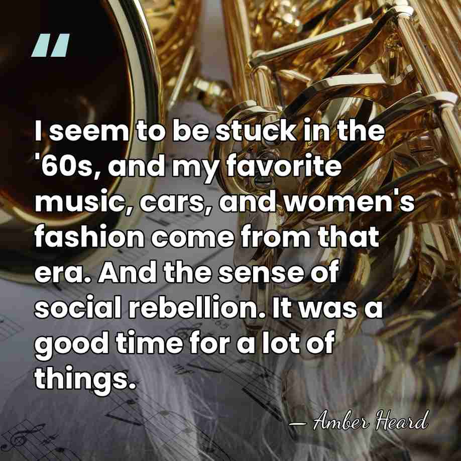 I seem to be stuck in the '60s, and my favorite music,&hellip; - Amber Heard