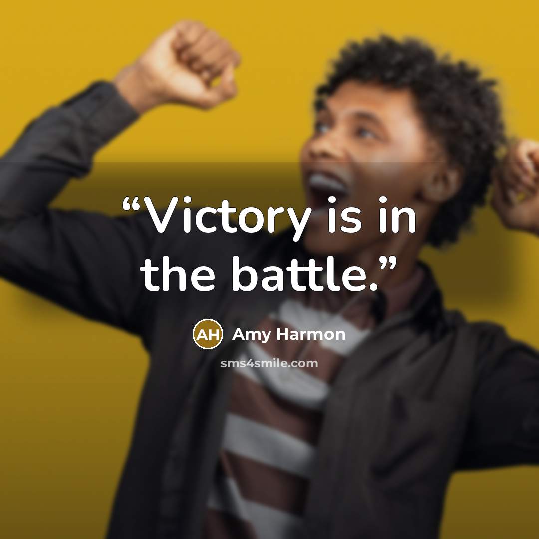 “Victory is in the battle.” quote by Amy Harmon
