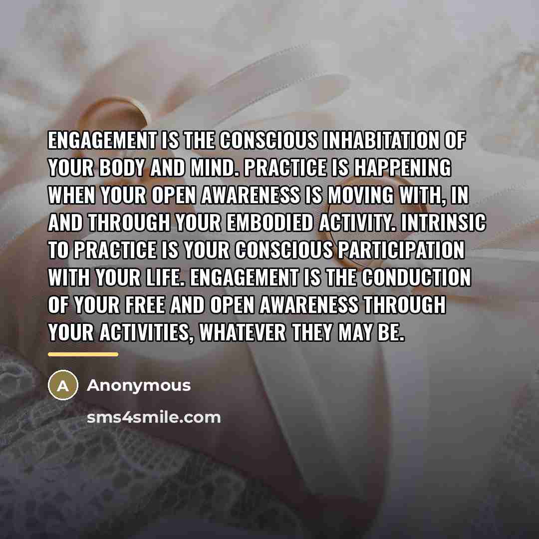 “Engagement is the conscious inhabitation of your body and mind.…” quote by Anonymous