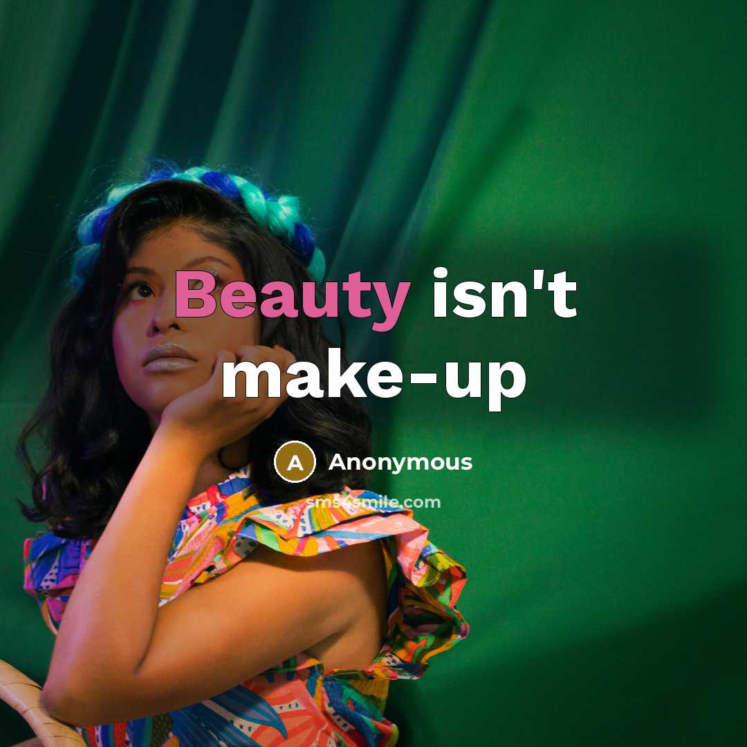 “Beauty isn't make-up…” quote by Anonymous