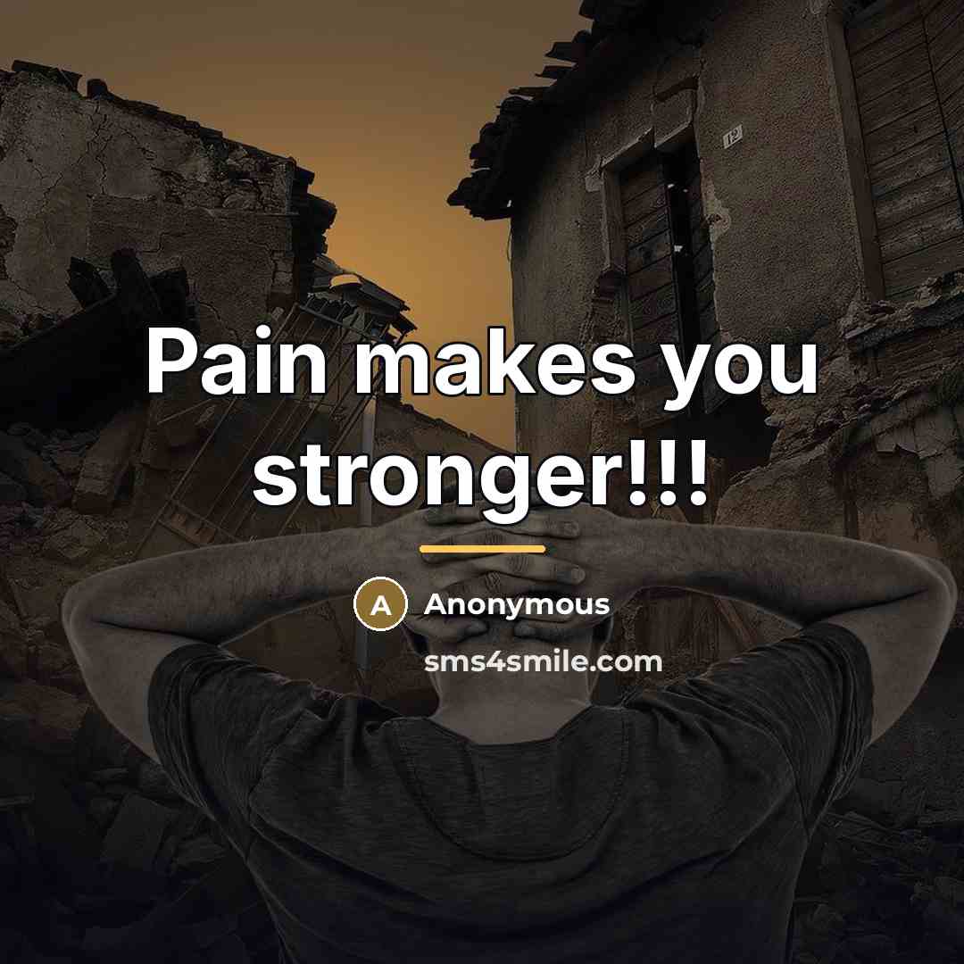 “Pain makes you stronger!!!…” quote by Anonymous