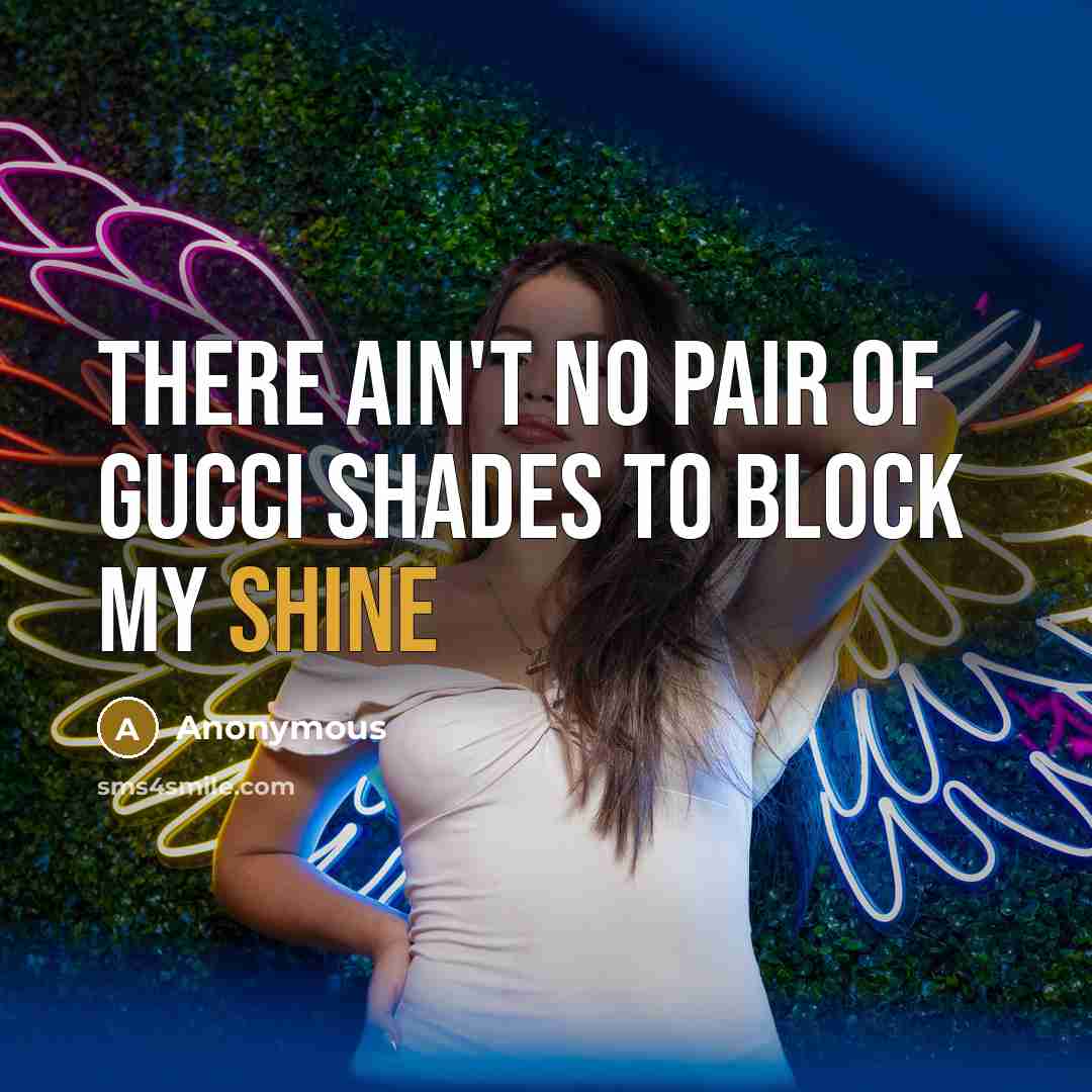 “There ain't no pair of gucci shades to block my…” quote by Anonymous