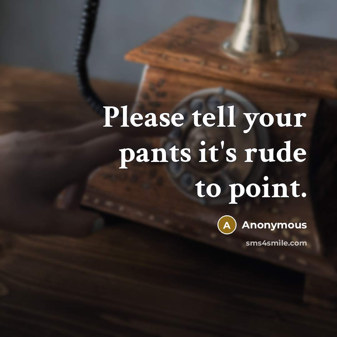 “Please tell your pants it's rude to point.…” quote by Anonymous