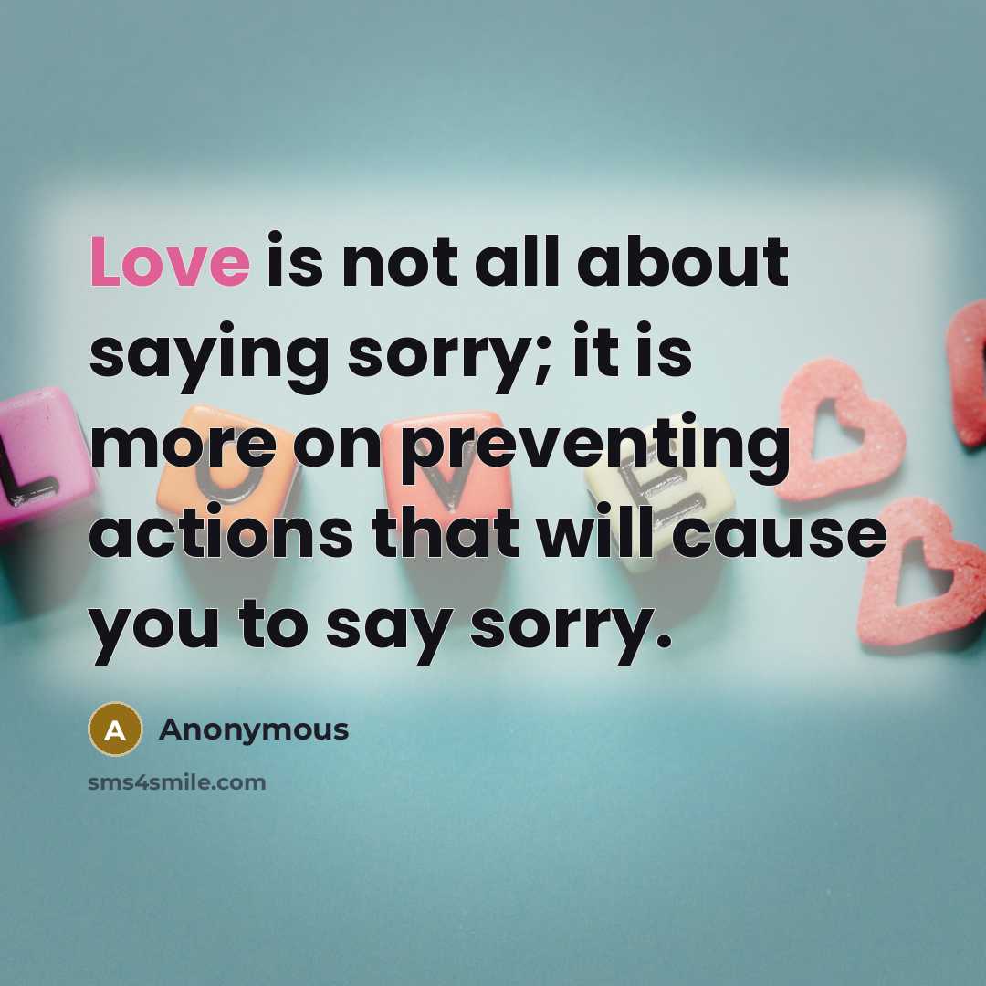 “Love is not all about saying sorry; it is more…” quote by Anonymous