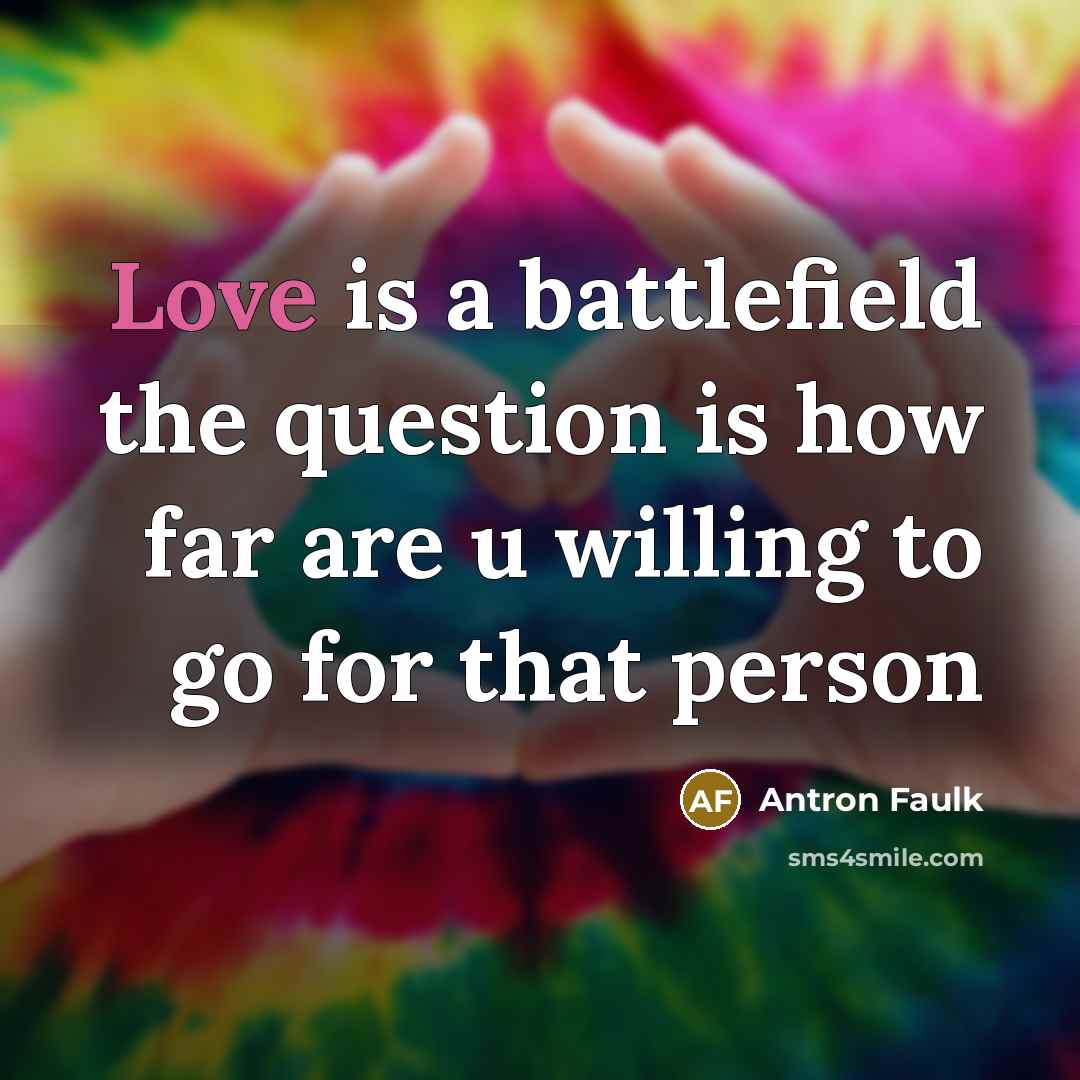 “Love is a battlefield the question is how far are…” quote by Antron Faulk