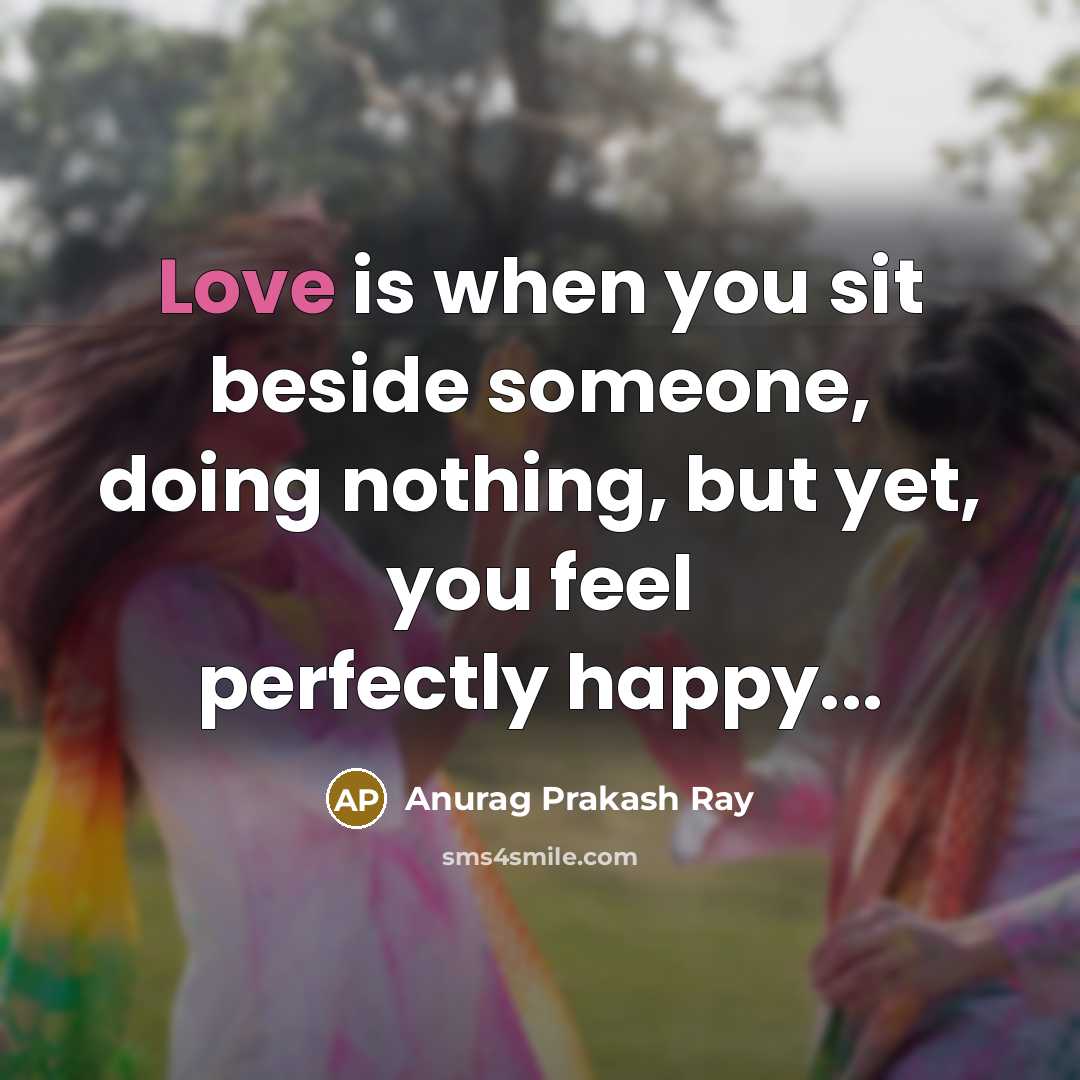 “Love is when you sit beside someone, doing nothing, but…” quote by Anurag Prakash Ray