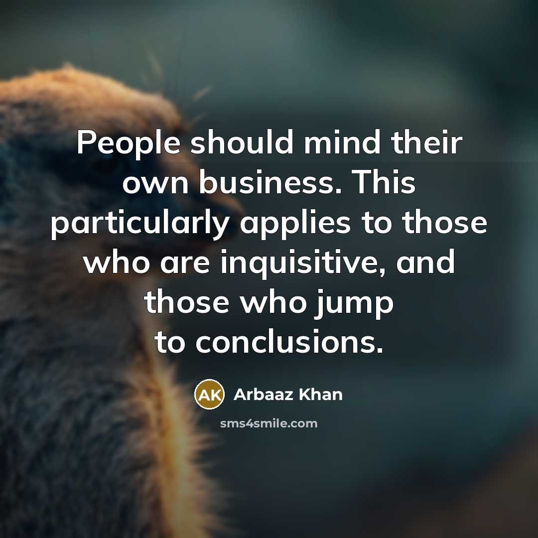 “People should mind their own business. This particularly applies to…” quote by Arbaaz Khan