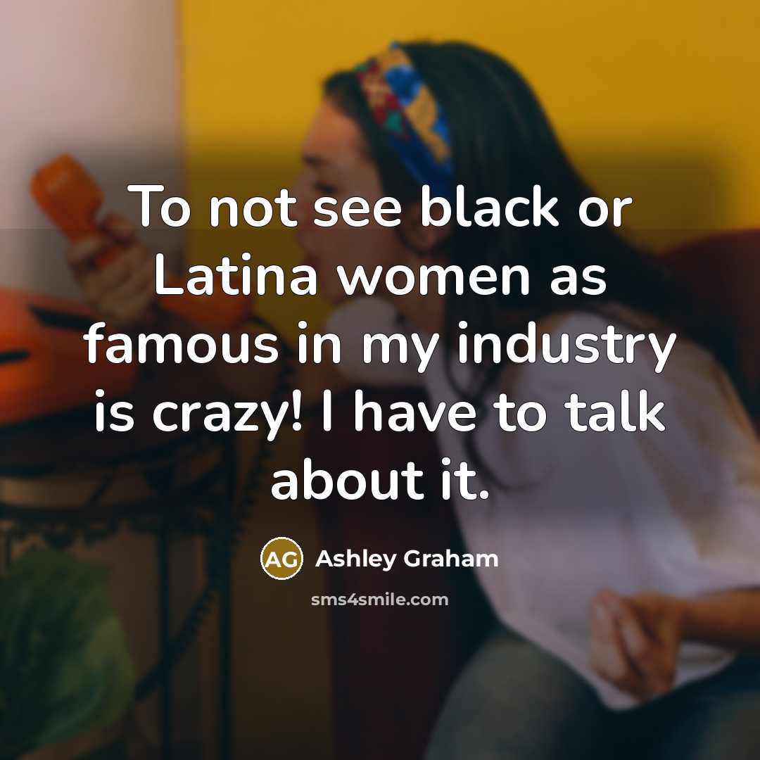 “To not see black or Latina women as famous in…” quote by Ashley Graham