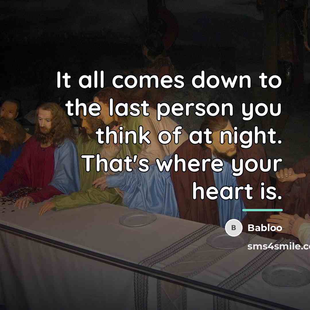 “It all comes down to the last person you think…” quote by Babloo