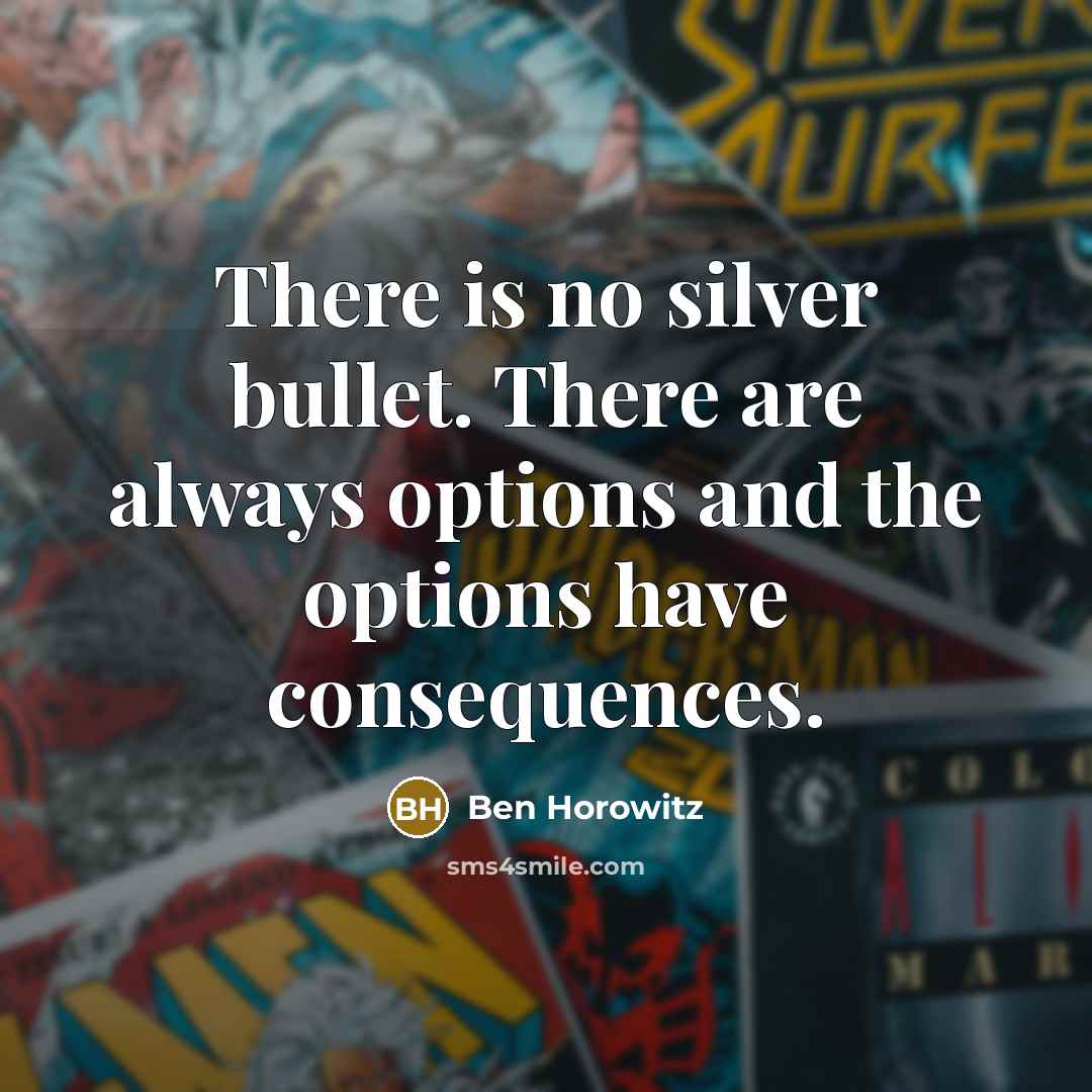 “There is no silver bullet. There are always options and…” quote by Ben Horowitz