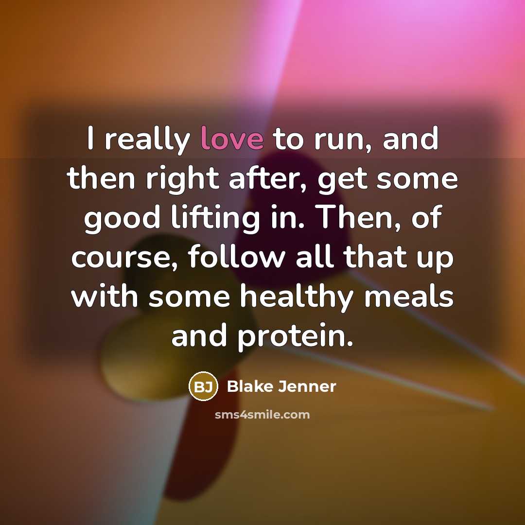 “I really love to run, and then right after, get…” quote by Blake Jenner