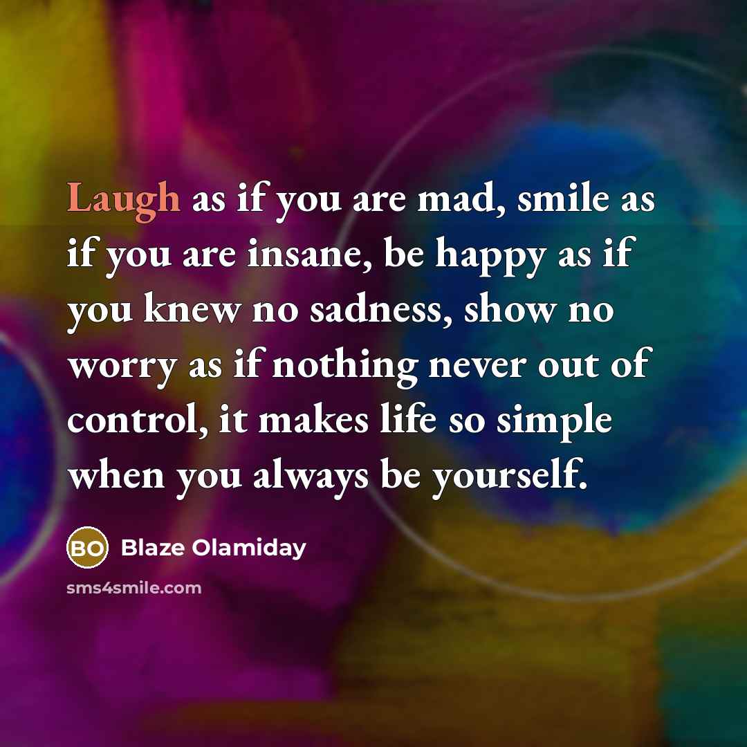 “Laugh as if you are mad, smile as if you…” quote by Blaze Olamiday