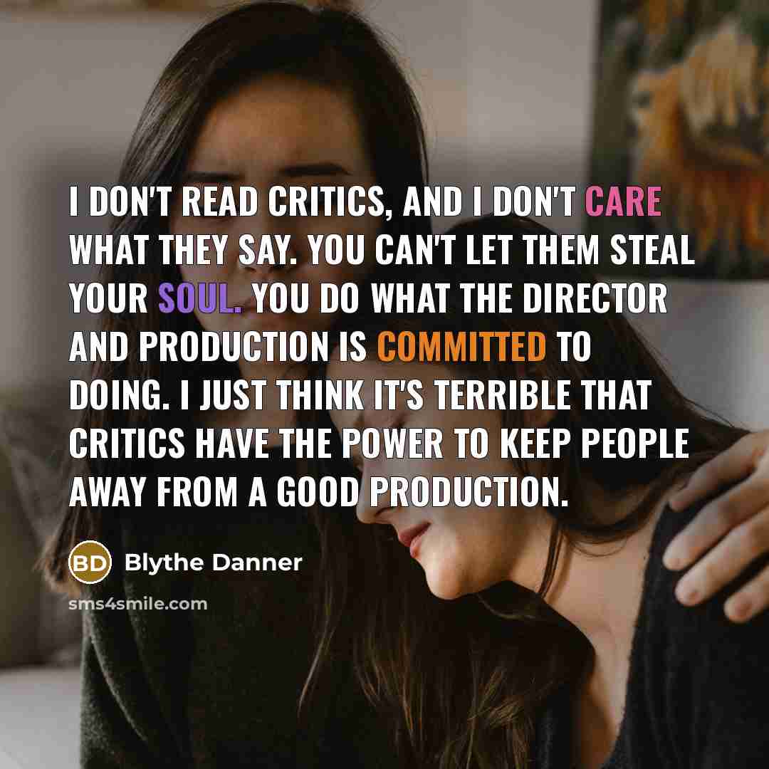 “I don't read critics, and I don't care what they…” quote by Blythe Danner