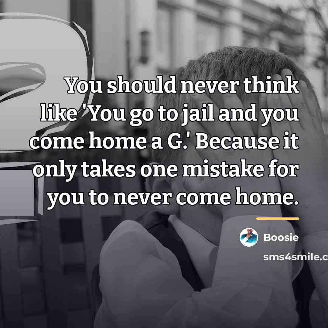 “You should never think like 'You go to jail and…” quote by Boosie