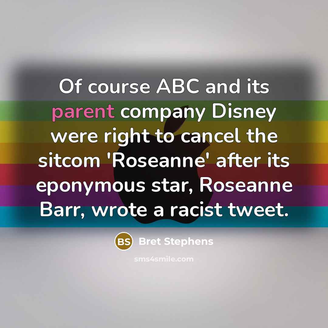 “Of course ABC and its parent company Disney were right…” quote by Bret Stephens