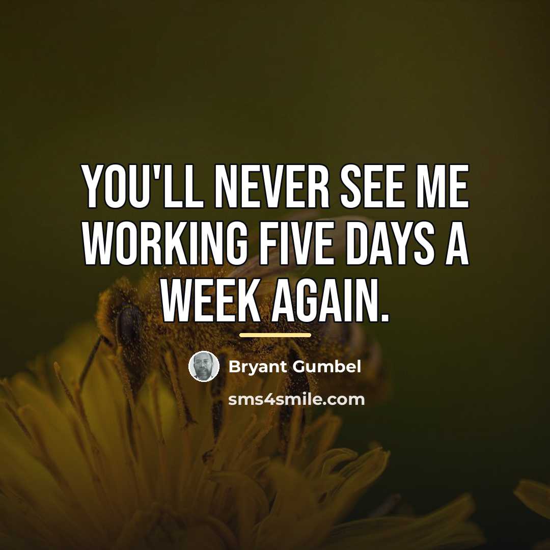 “You'll never see me working five days a week again.…” quote by Bryant Gumbel