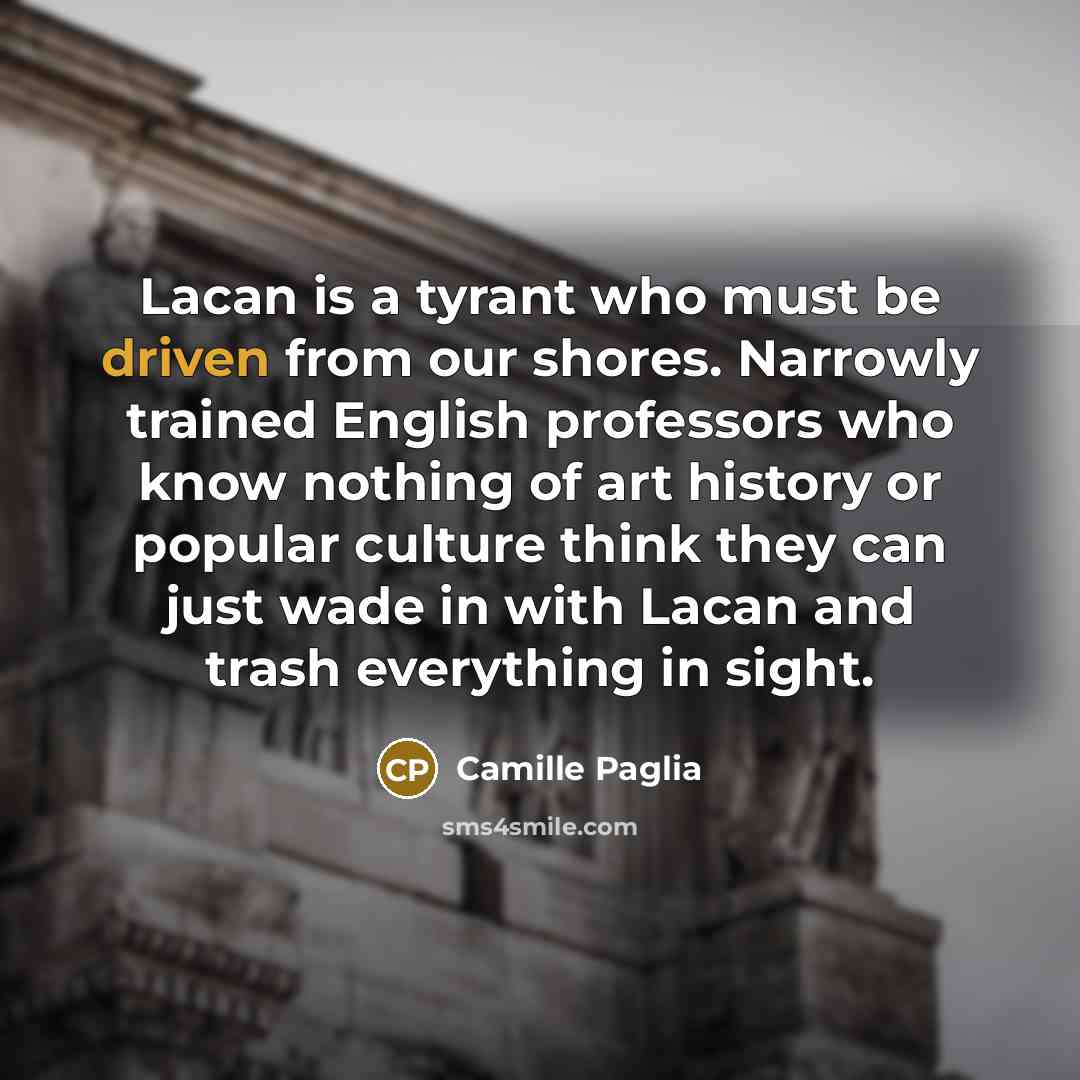 “Lacan is a tyrant who must be driven from our…” quote by Camille Paglia