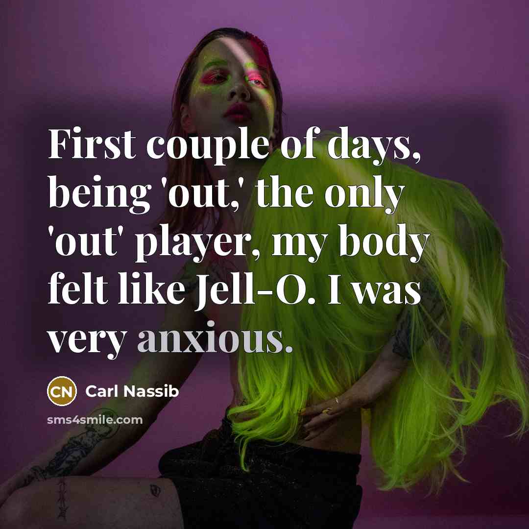 “First couple of days, being 'out,' the only 'out' player, my body felt like Jell-O. I was very anxious.” quote by Carl Nassib