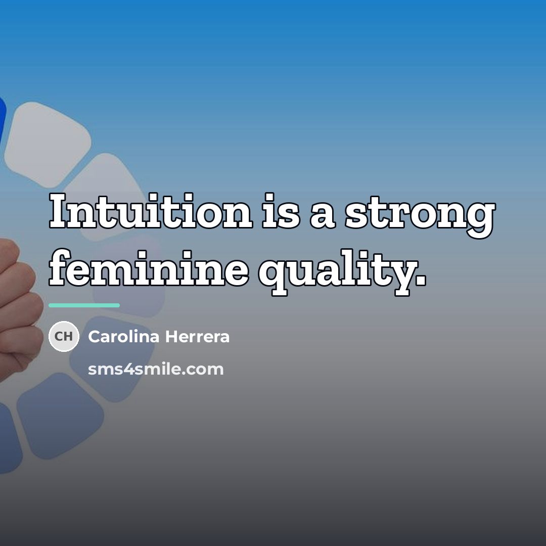 “Intuition is a strong feminine quality.…” quote by Carolina Herrera