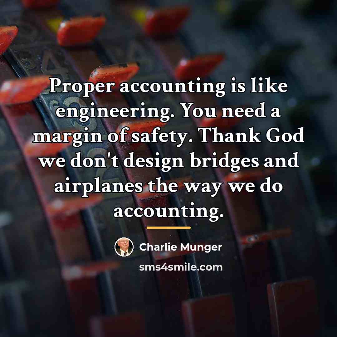 “Proper accounting is like engineering. You need a margin of…” quote by Charlie Munger