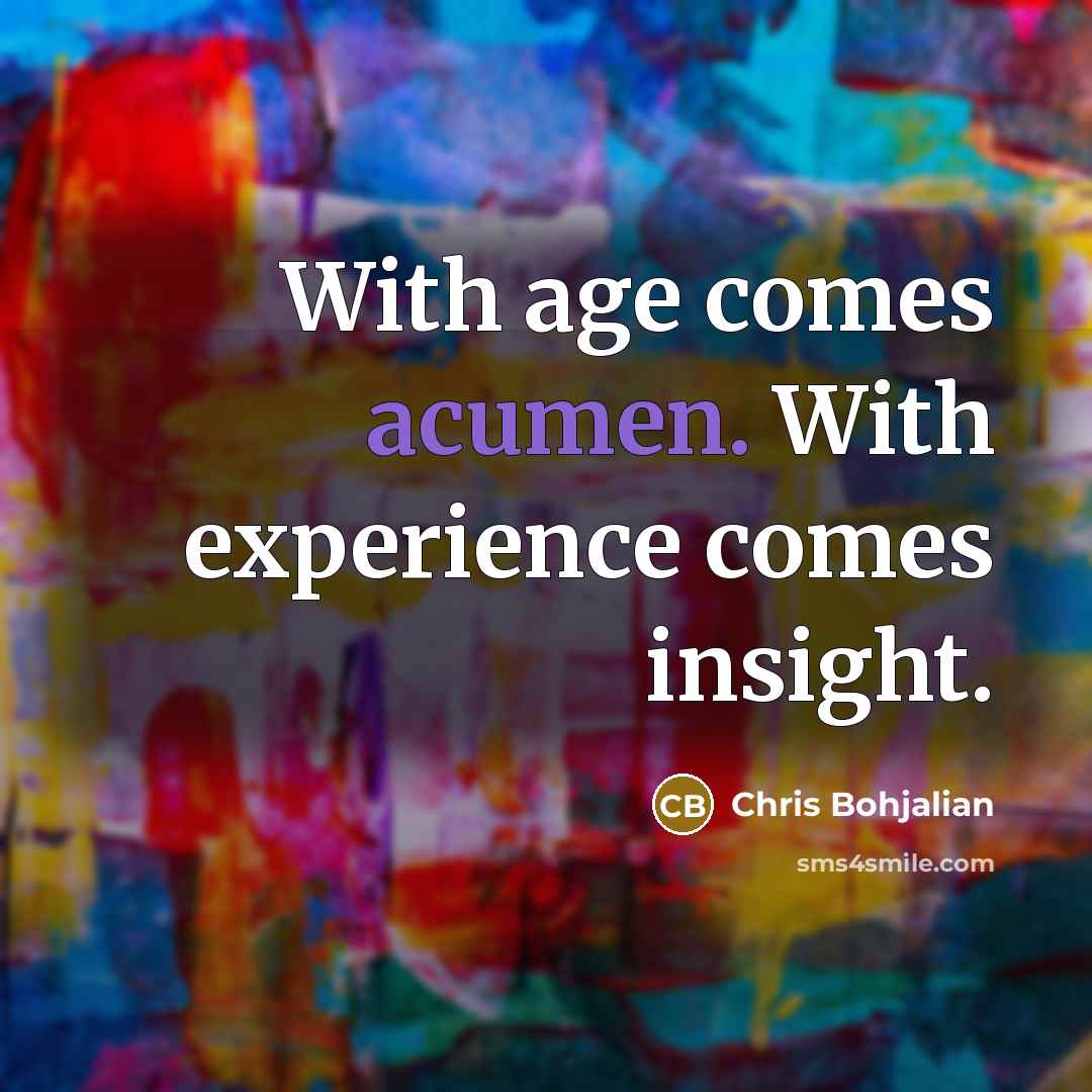 “With age comes acumen. With experience comes insight.…” quote by Chris Bohjalian