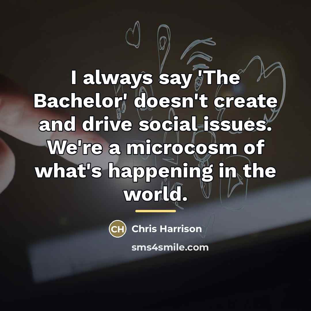“I always say 'The Bachelor' doesn't create and drive social…” quote by Chris Harrison