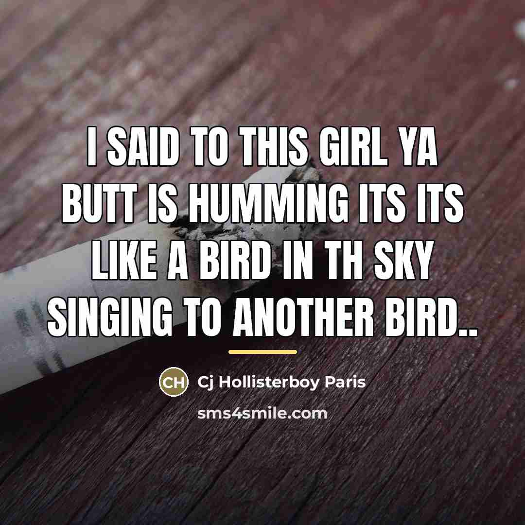 “I said To This Girl Ya Butt is Humming Its…” quote by Cj Hollisterboy Paris