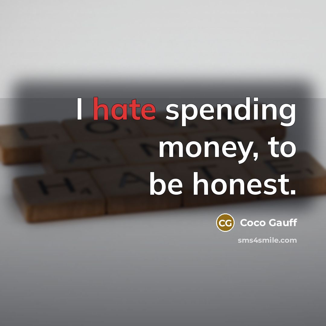 “I hate spending money, to be honest.…” quote by Coco Gauff