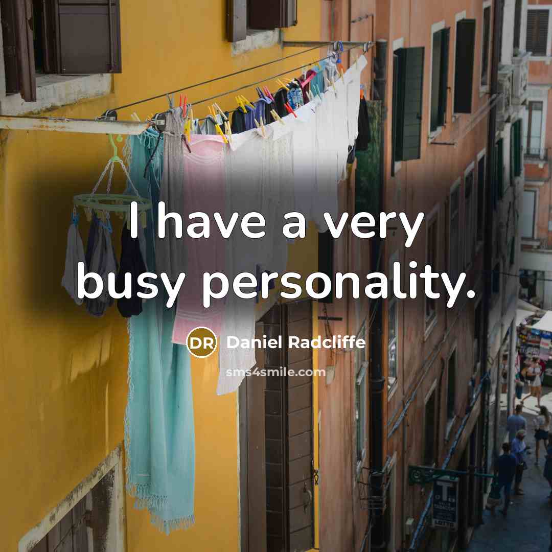 “I have a very busy personality.…” quote by Daniel Radcliffe