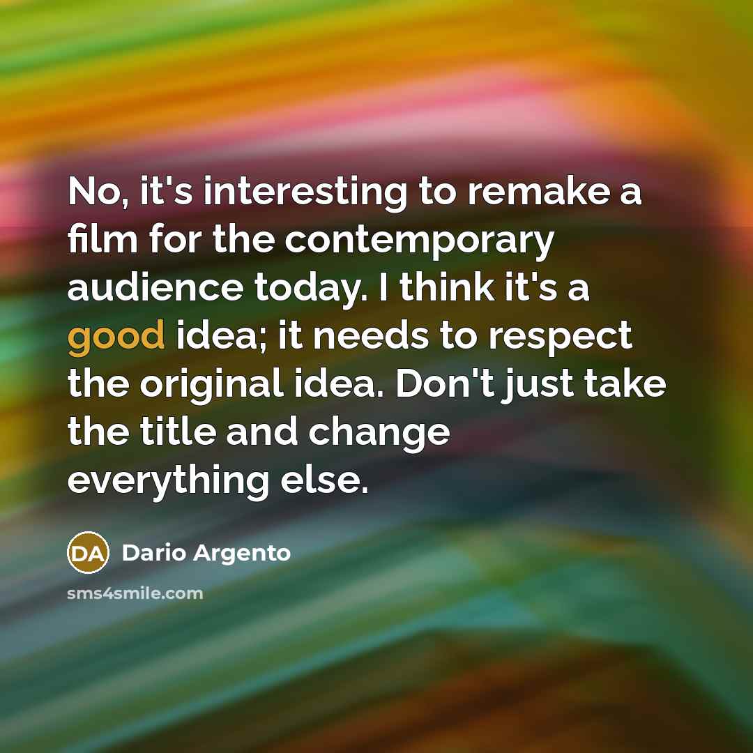 “No, it's interesting to remake a film for the contemporary…” quote by Dario Argento