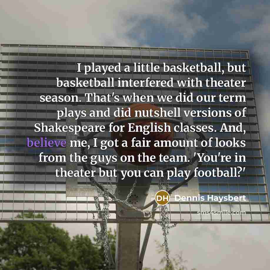 “I played a little basketball, but basketball interfered with theater…” quote by Dennis Haysbert