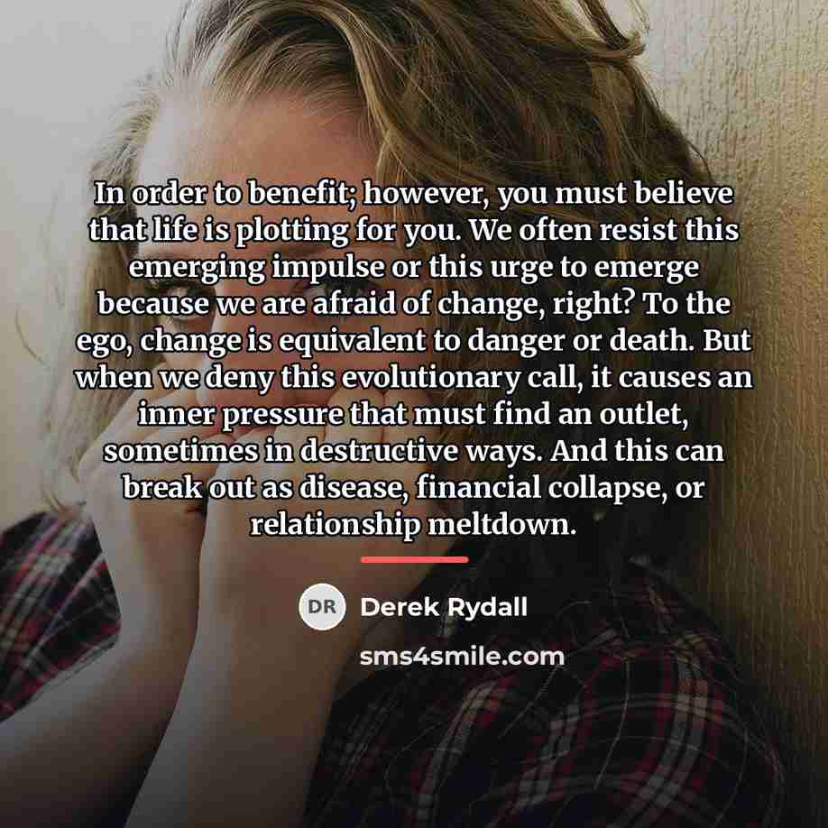 “In order to benefit; however, you must believe that life…” quote by Derek Rydall
