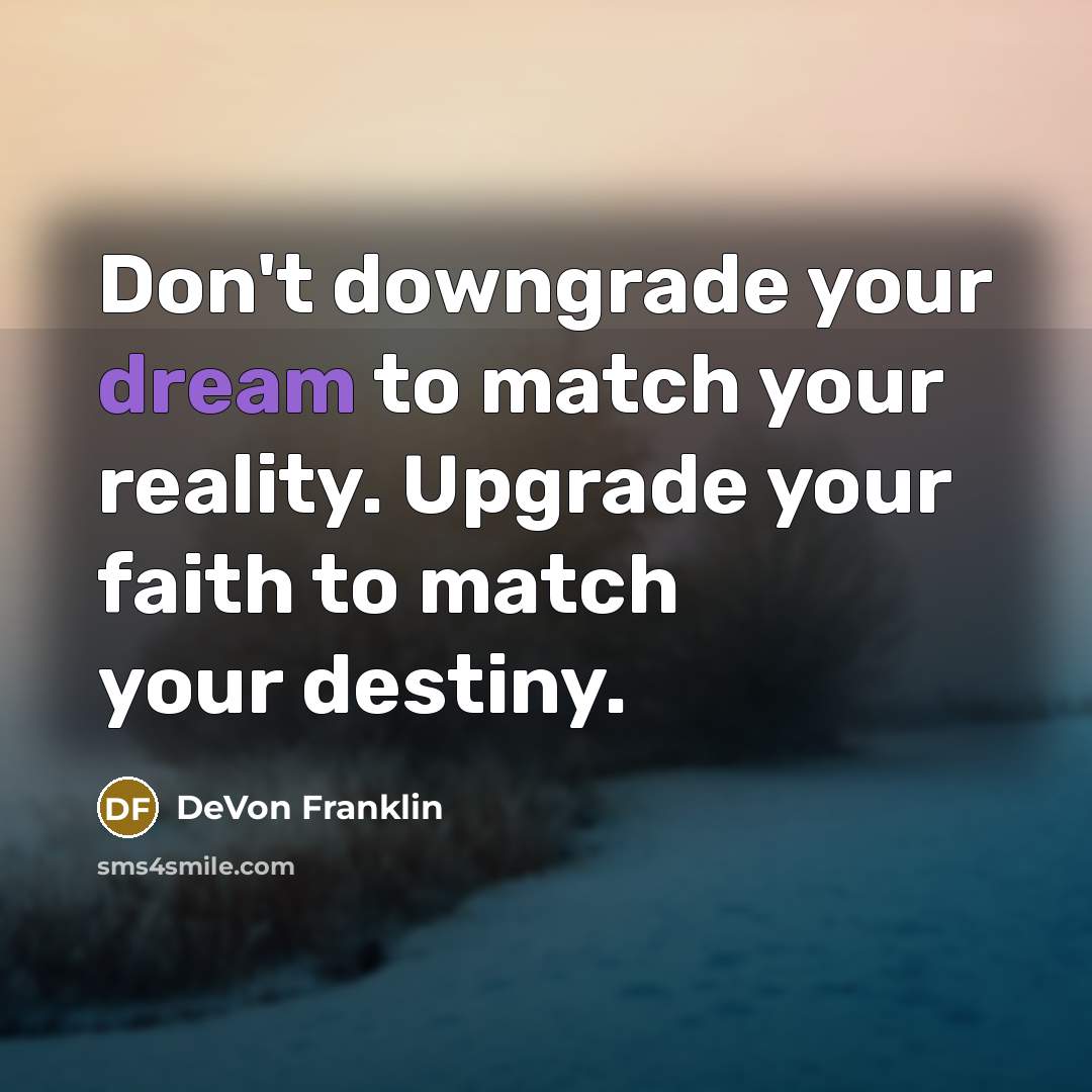 “Don't downgrade your dream to match your reality. Upgrade your…” quote by DeVon Franklin