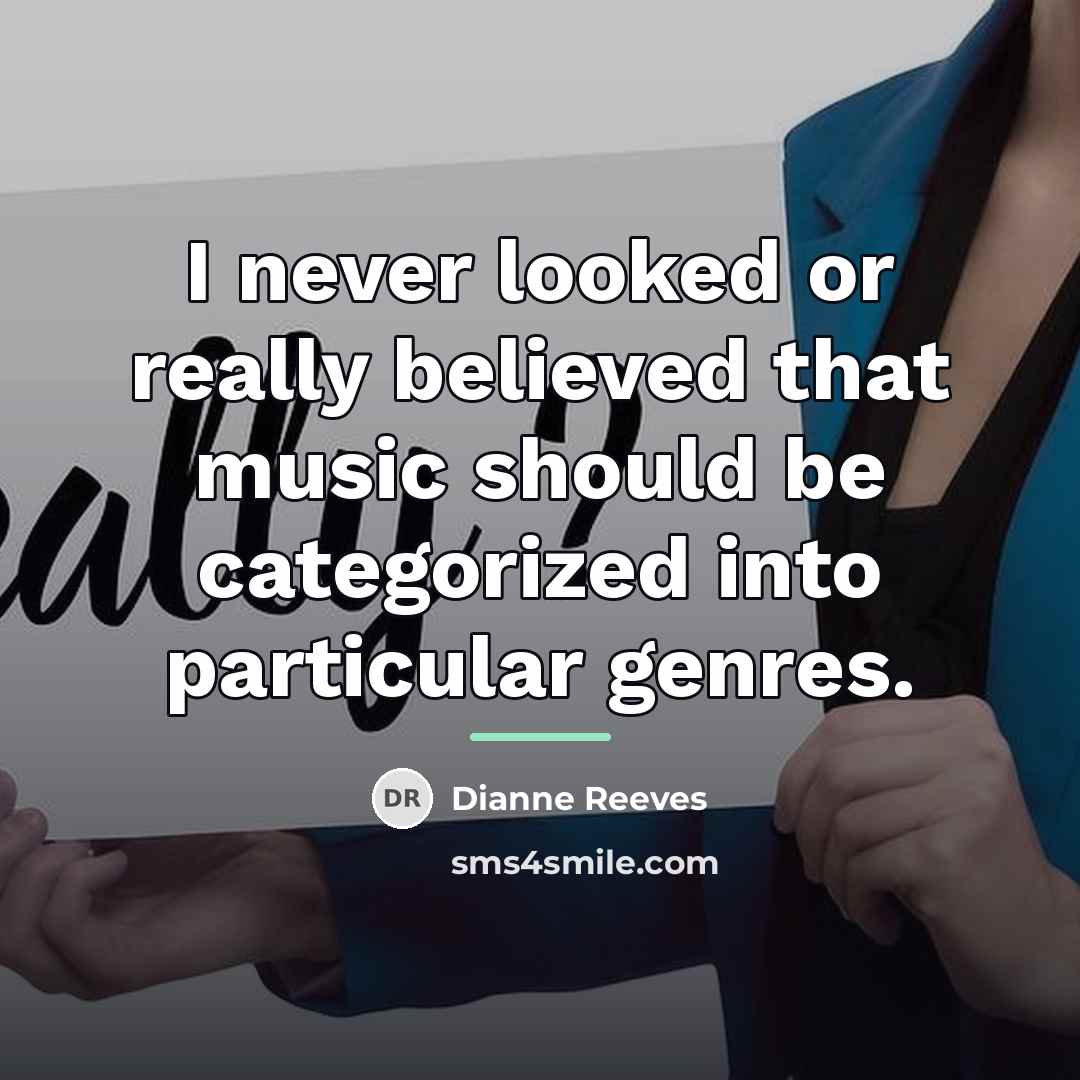 “I never looked or really believed that music should be…” quote by Dianne Reeves