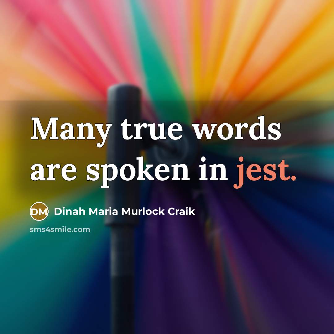 “Many true words are spoken in jest.…” quote by Dinah Maria Murlock Craik