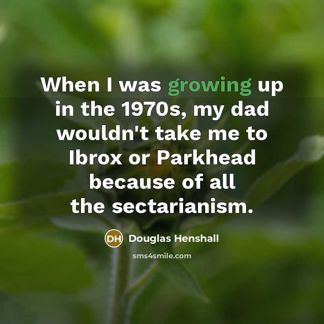 “When I was growing up in the 1970s, my dad…” quote by Douglas Henshall