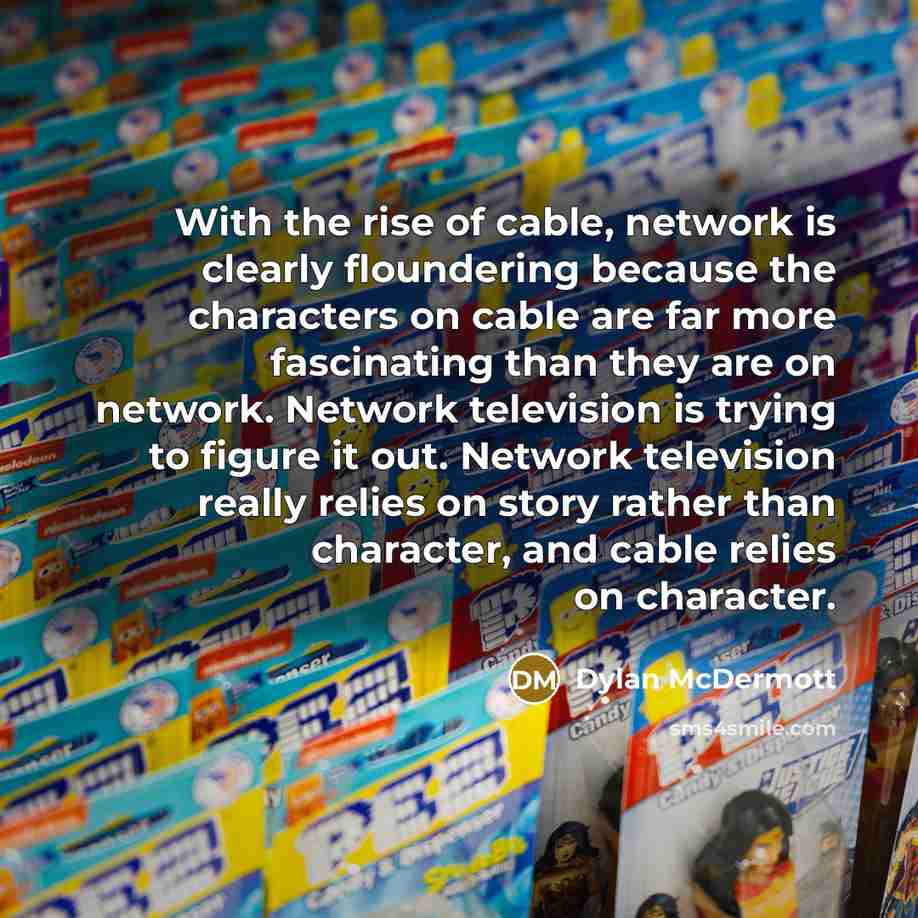 “With the rise of cable, network is clearly floundering because…” quote by Dylan McDermott