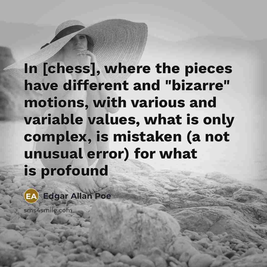 “In [chess], where the pieces have different and "bizarre" motions,…” quote by Edgar Allan Poe