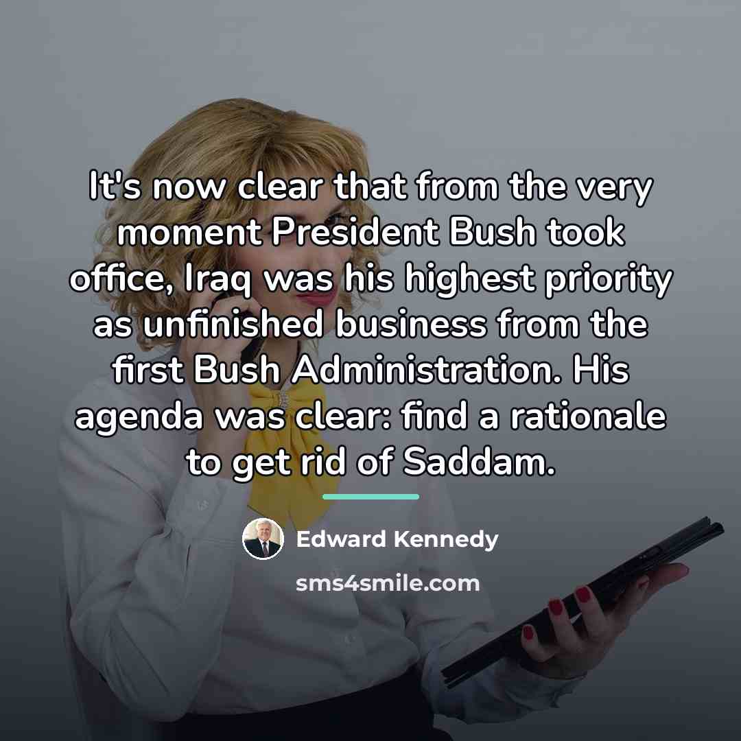 “It's now clear that from the very moment President Bush…” quote by Edward Kennedy