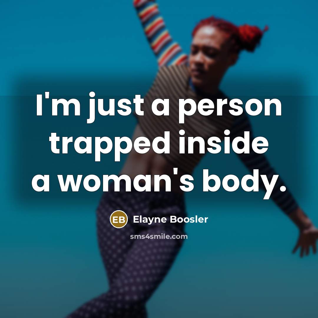 “I'm just a person trapped inside a woman's body.…” quote by Elayne Boosler