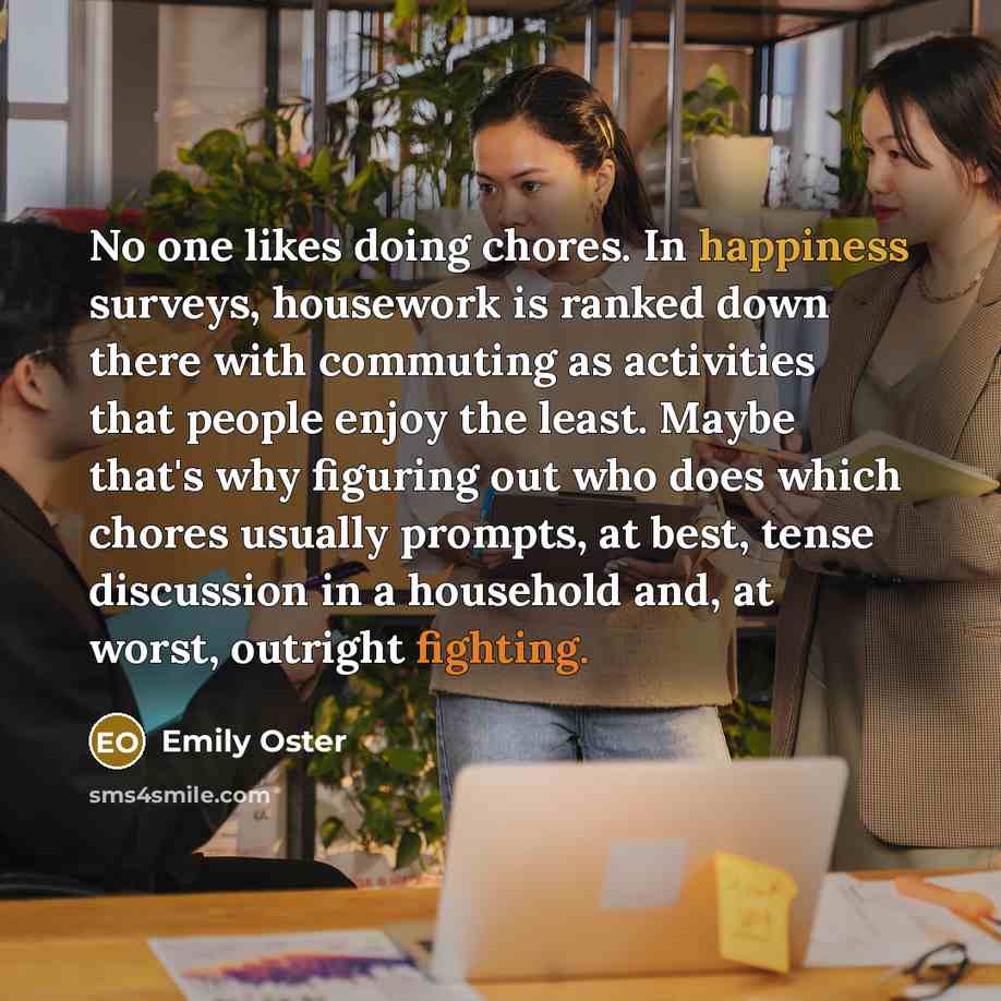 “No one likes doing chores. In happiness surveys, housework is…” quote by Emily Oster