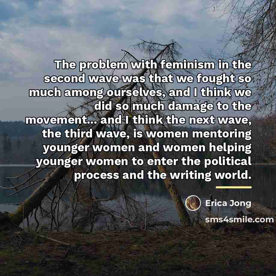“The problem with feminism in the second wave was that…” quote by Erica Jong