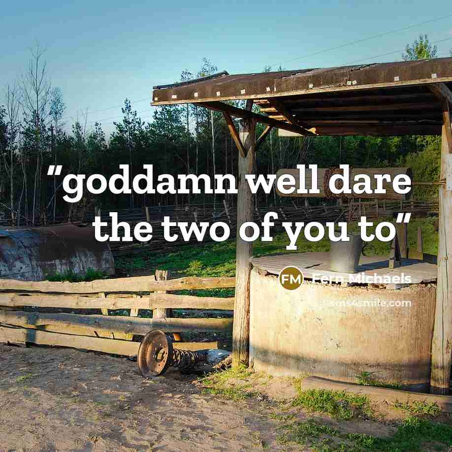 “goddamn well dare the two of you to” quote by Fern Michaels