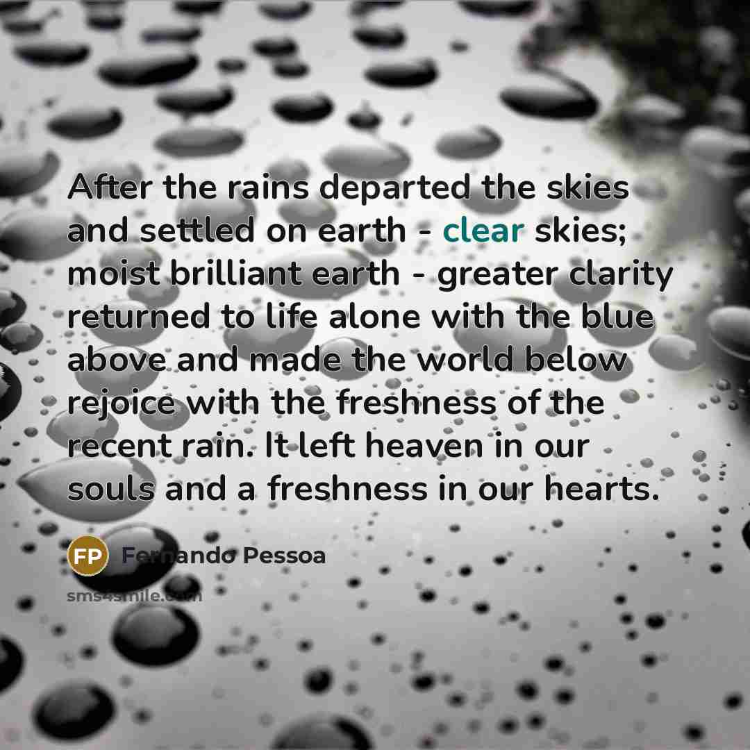 “After the rains departed the skies and settled on earth…” quote by Fernando Pessoa