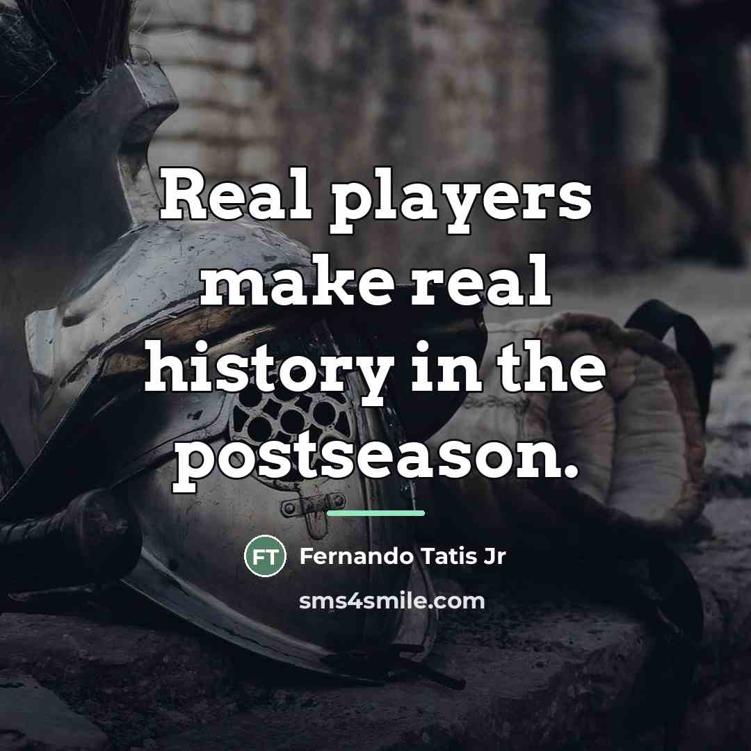 “Real players make real history in the postseason.…” quote by Fernando Tatis Jr