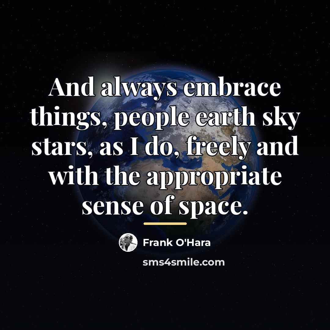 “And always embrace things, people earth sky stars, as I…” quote by Frank O'Hara