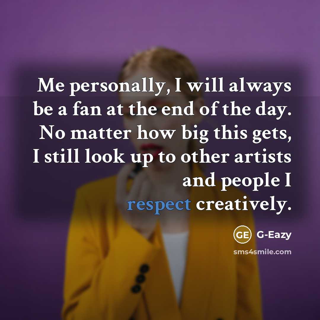 “Me personally, I will always be a fan at the…” quote by G-Eazy