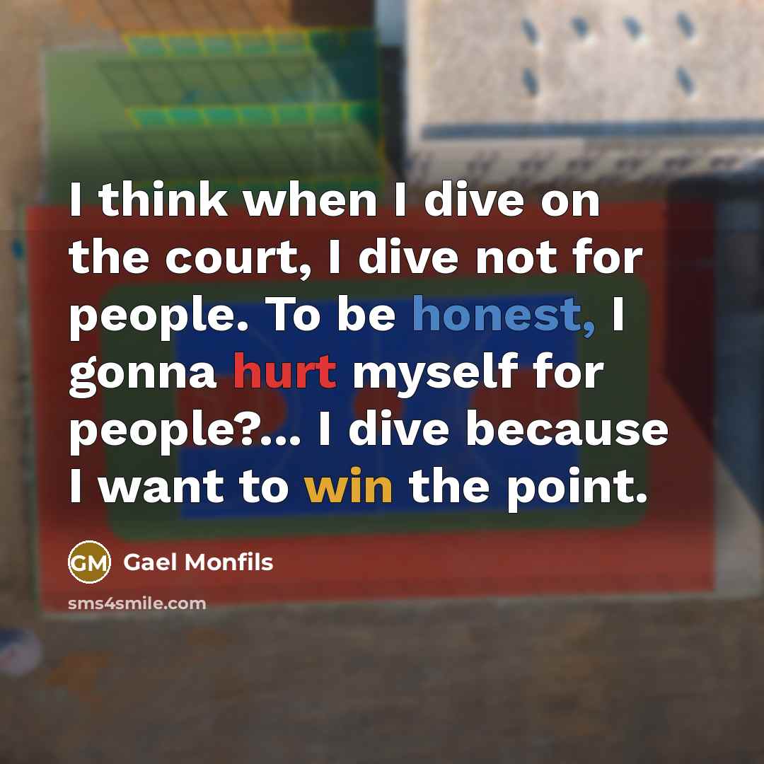 “I think when I dive on the court, I dive…” quote by Gael Monfils