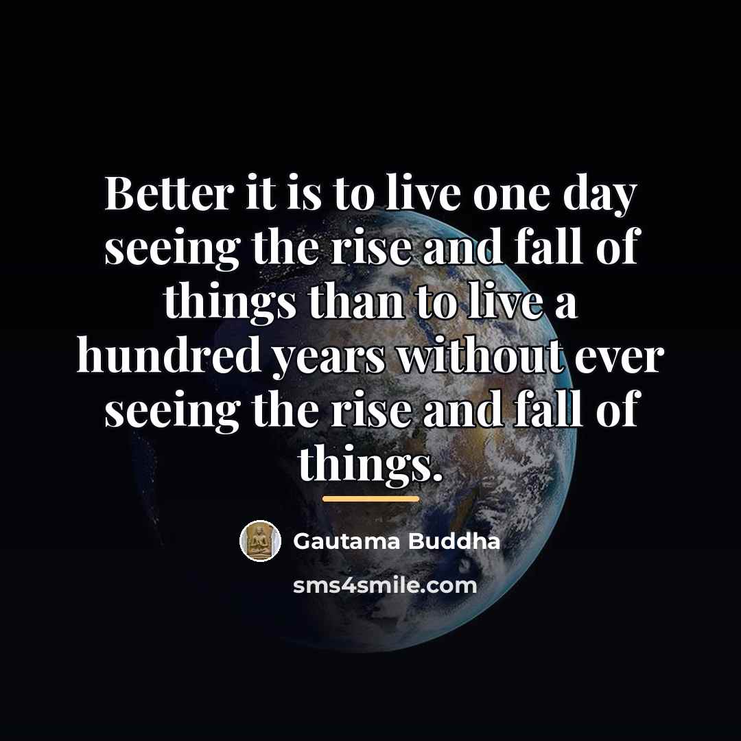 “Better it is to live one day seeing the rise…” quote by Gautama Buddha
