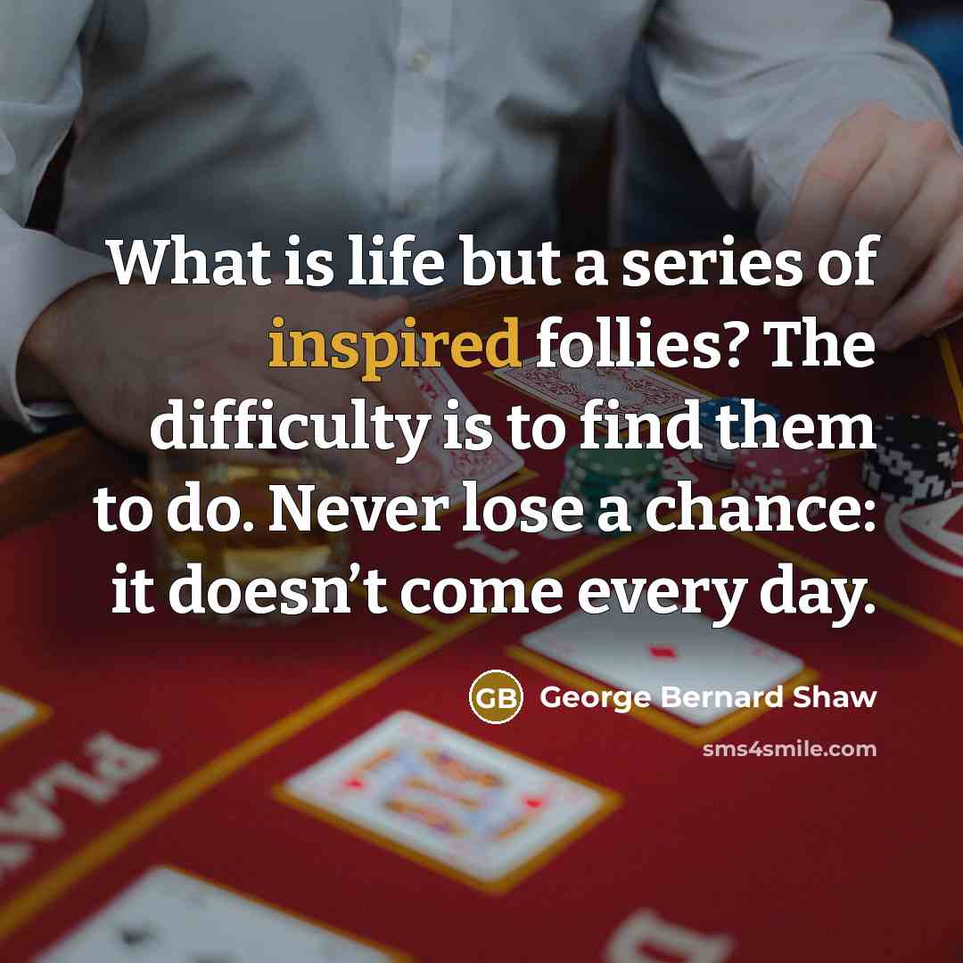 “What is life but a series of inspired follies? The…” quote by George Bernard Shaw